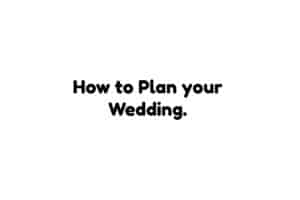 How To Plan Your Wedding